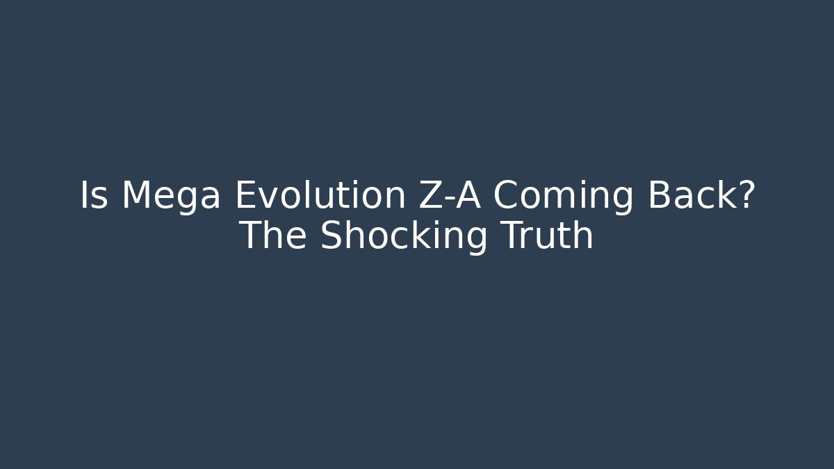 Is Mega Evolution Z-A Coming Back? The Shocking Truth