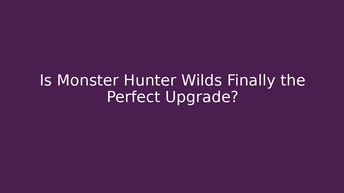 Is Monster Hunter Wilds Finally the Perfect Upgrade?