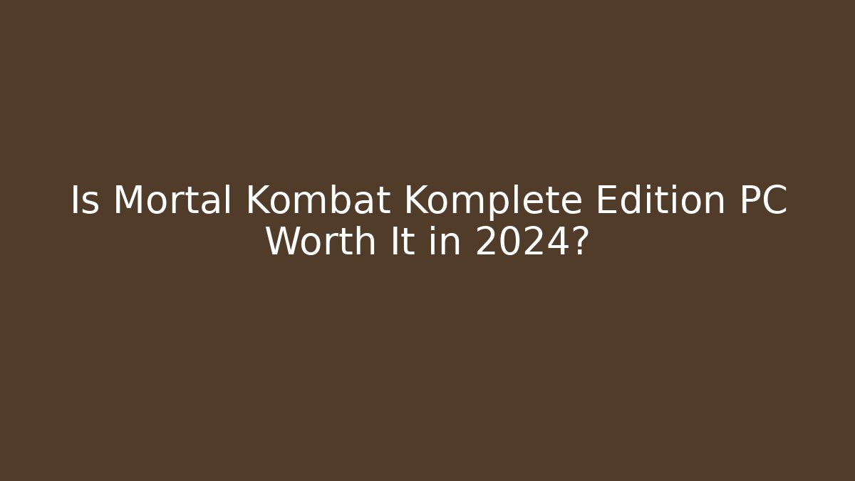 Is Mortal Kombat Komplete Edition PC Worth It in 2024? - Smart Esu