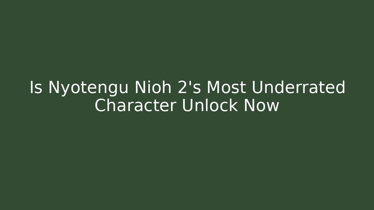 Is Nyotengu Nioh 2's Most Underrated Character Unlock Now