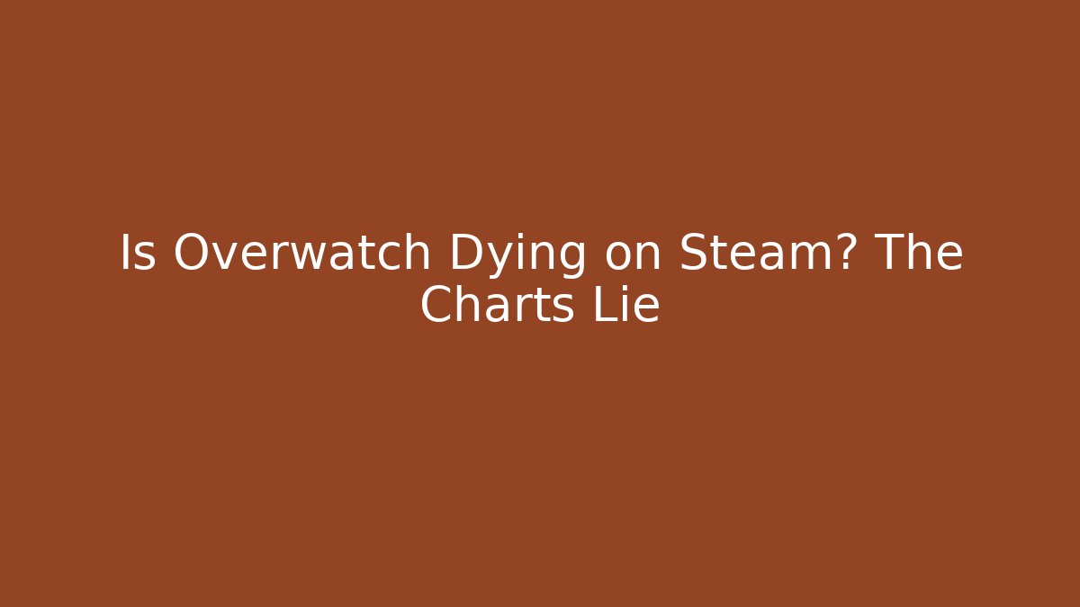 Is Overwatch Dying on Steam? The Charts Lie - Smart Esu