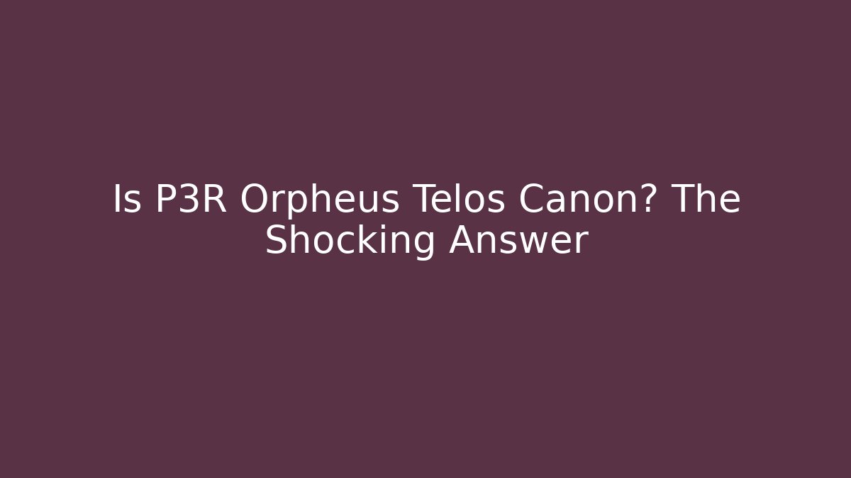 Is P3R Orpheus Telos Canon? The Shocking Answer