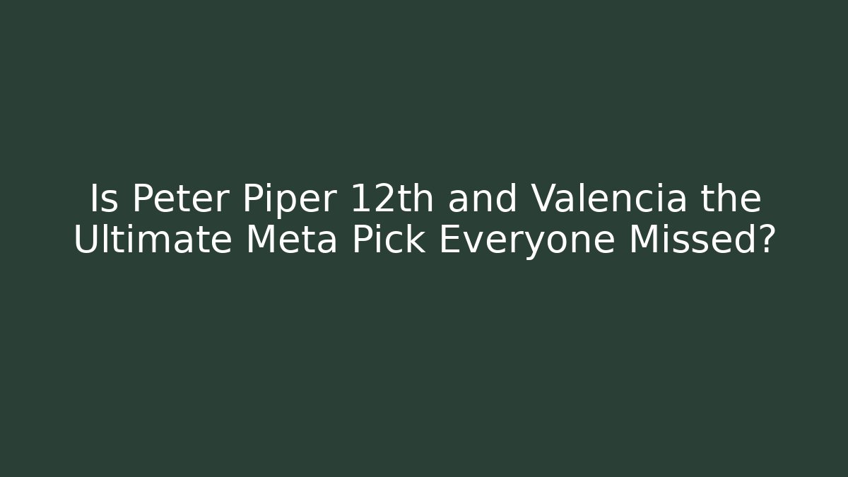 Is Peter Piper 12th and Valencia the Ultimate Meta Pick Everyone Missed?