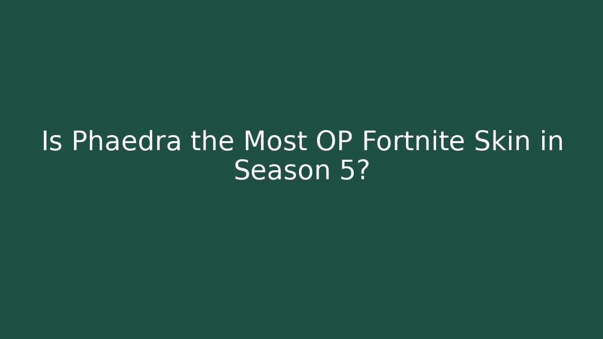 Is Phaedra the Most OP Fortnite Skin in Season 5?