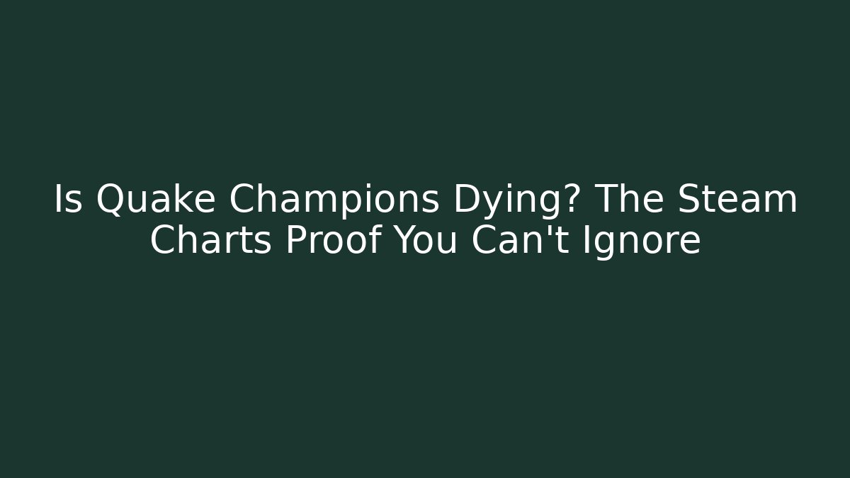 Is Quake Champions Dying? The Steam Charts Proof You Can't Ignore