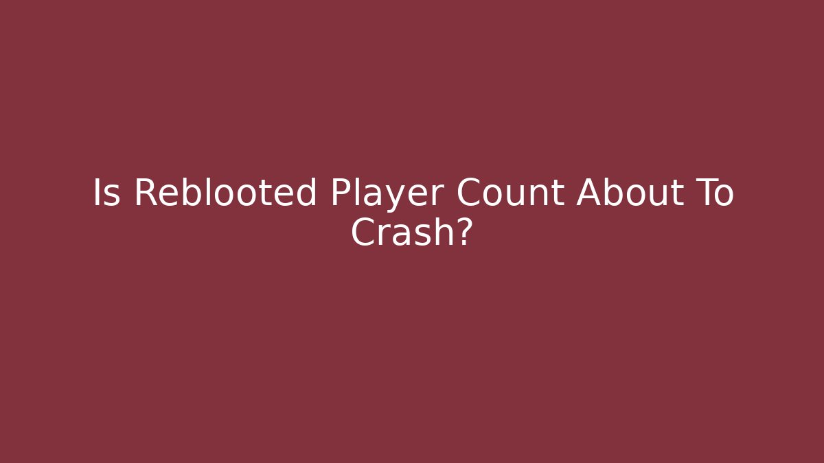 Is Reblooted Player Count About To Crash?