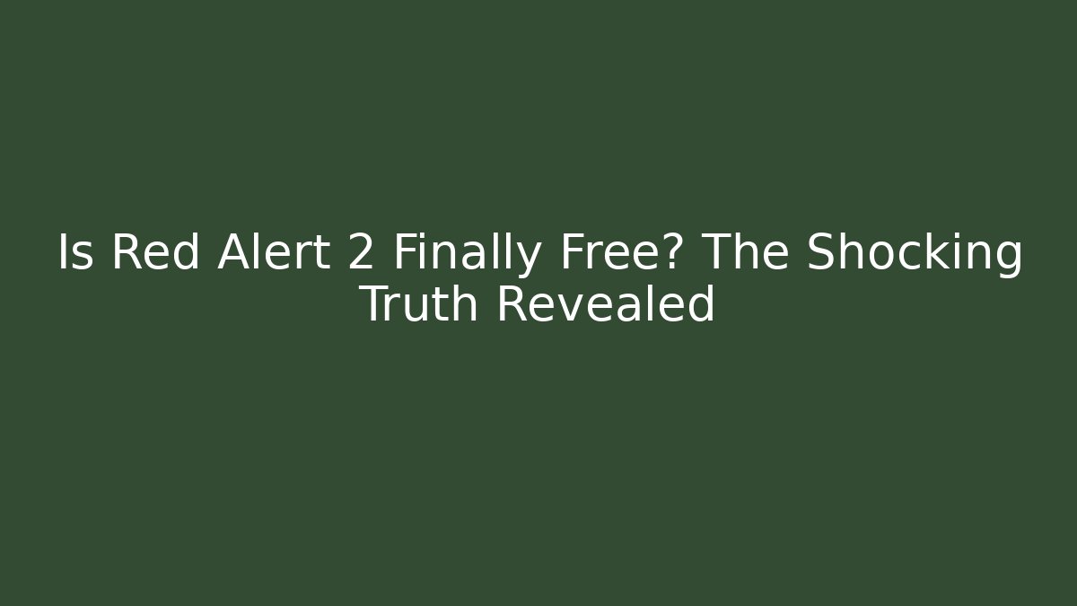 Is Red Alert 2 Finally Free? The Shocking Truth Revealed
