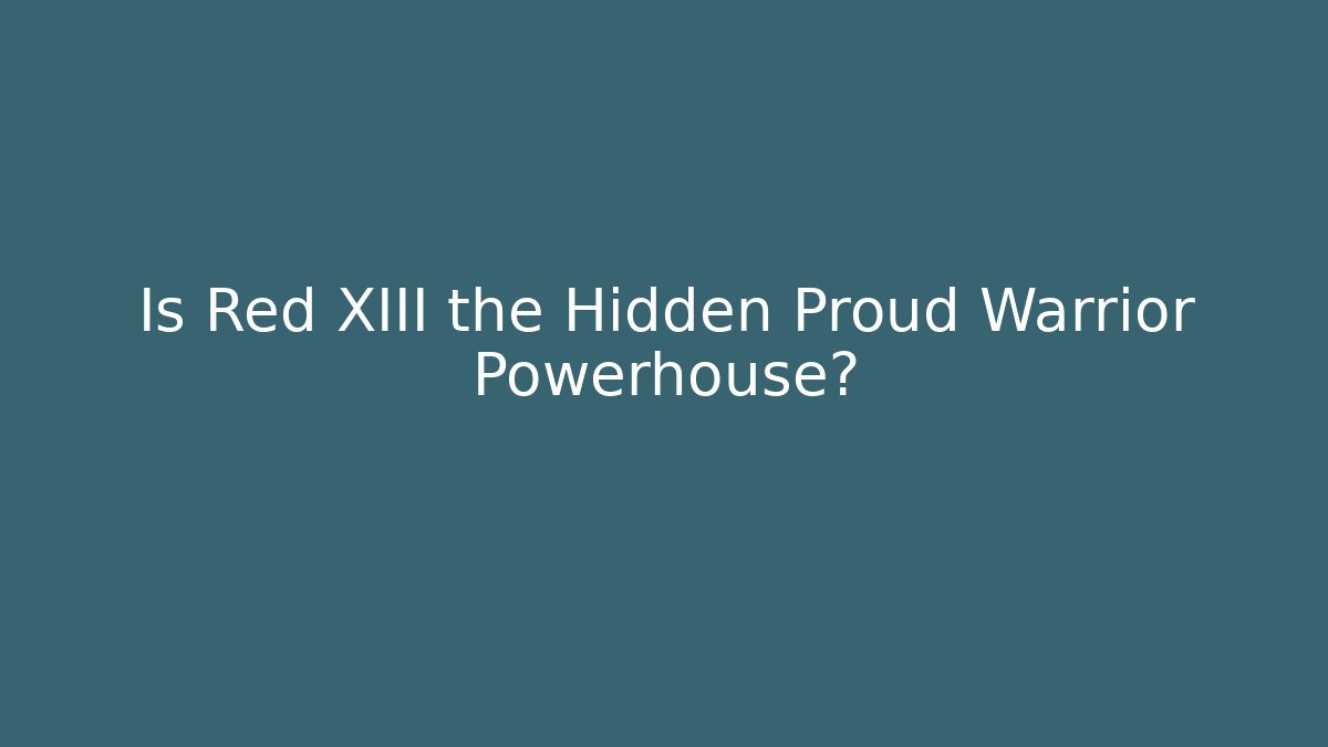 Is Red XIII the Hidden Proud Warrior Powerhouse?