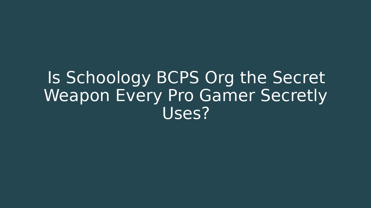 Is Schoology BCPS Org the Secret Weapon Every Pro Gamer Secretly Uses?