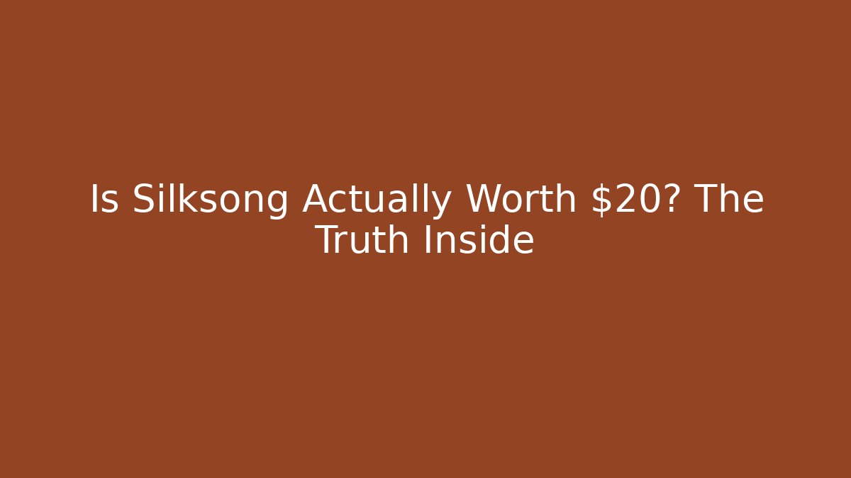 Is Silksong Actually Worth $20? The Truth Inside