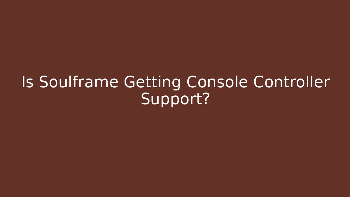 Is Soulframe Getting Console Controller Support?