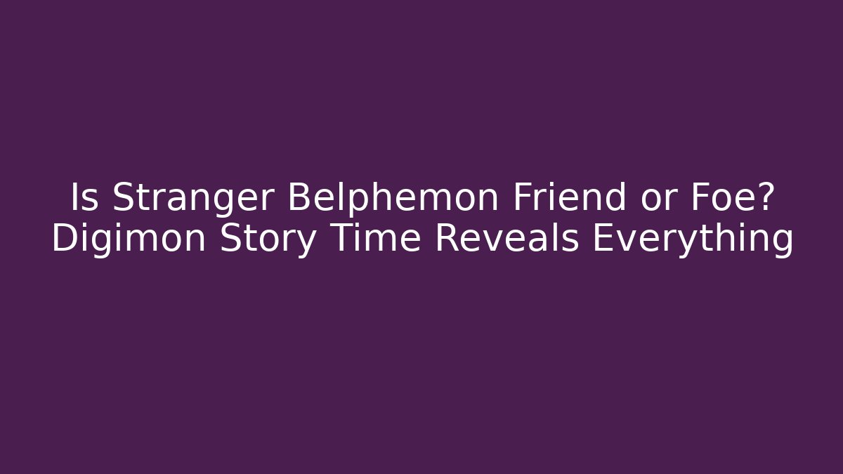 Is Stranger Belphemon Friend or Foe? Digimon Story Time Reveals Everything