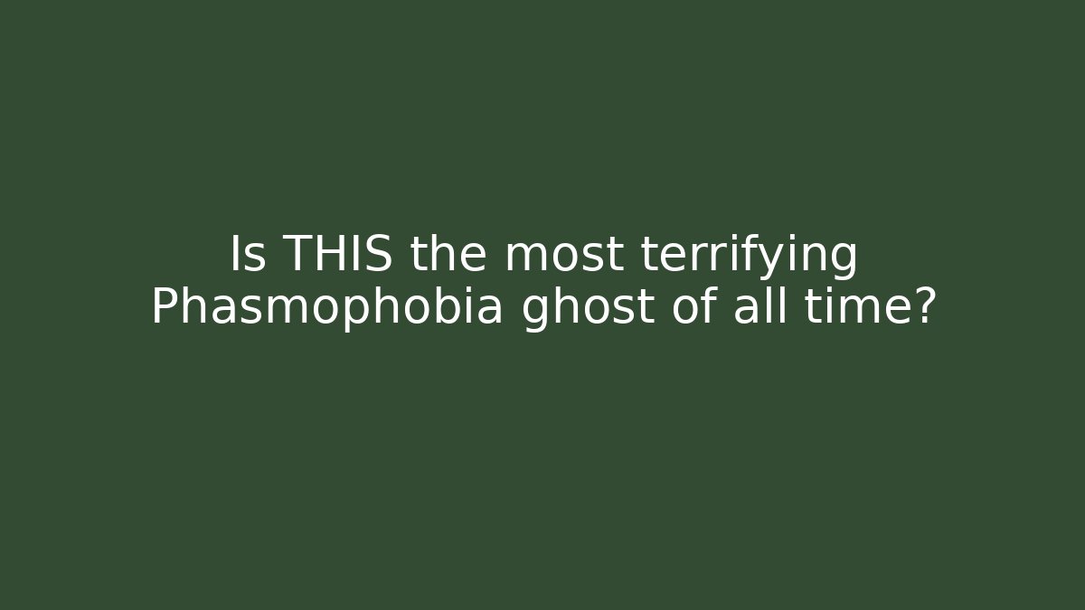 Is THIS the most terrifying Phasmophobia ghost of all time?