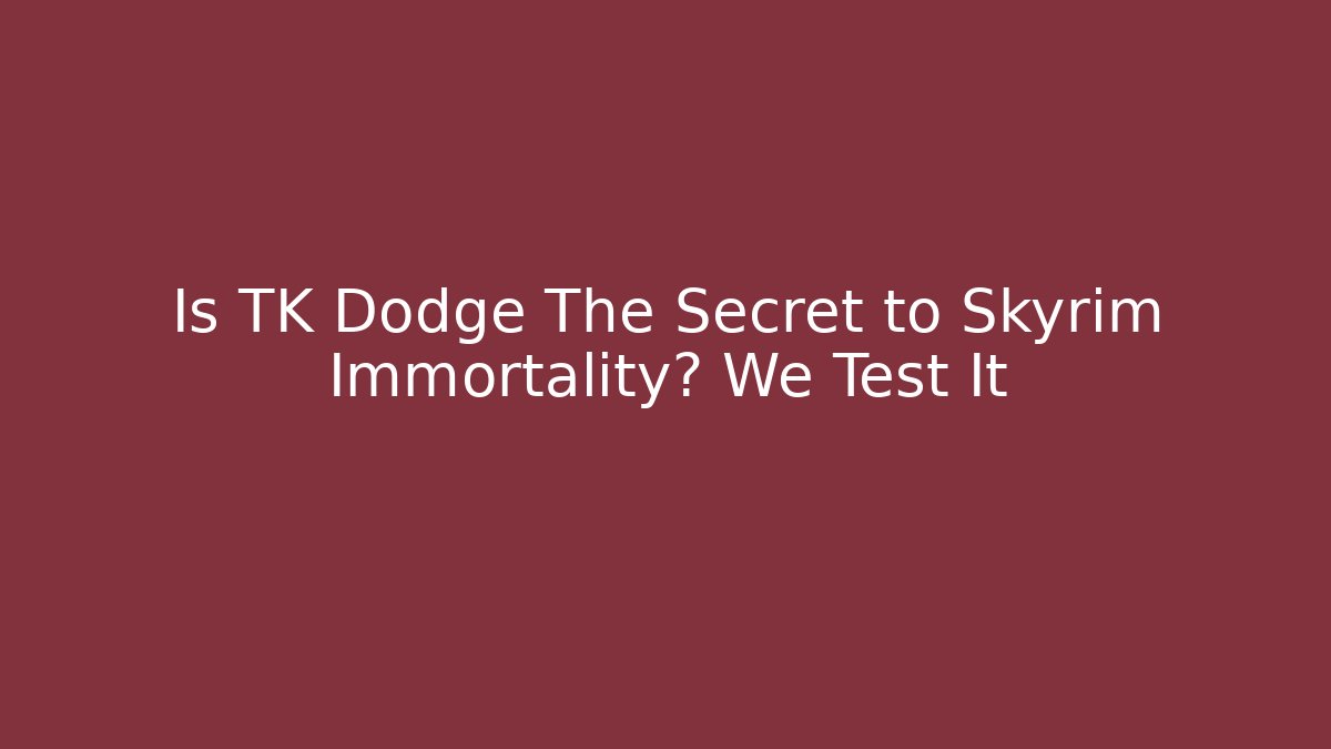 Is TK Dodge The Secret to Skyrim Immortality? We Test It