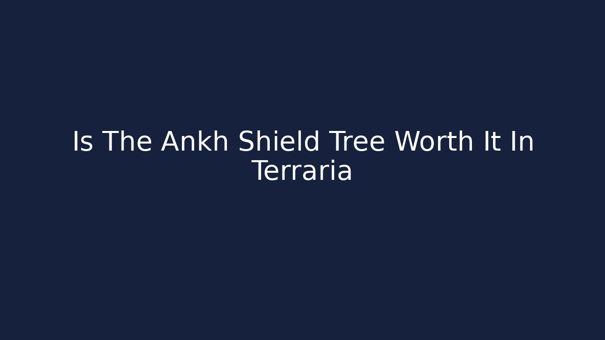 Is The Ankh Shield Tree Worth It In Terraria