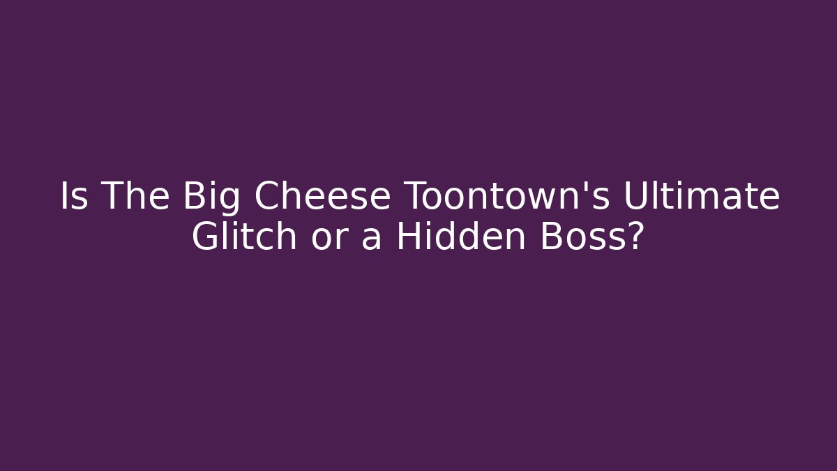 Is The Big Cheese Toontown's Ultimate Glitch or a Hidden Boss?