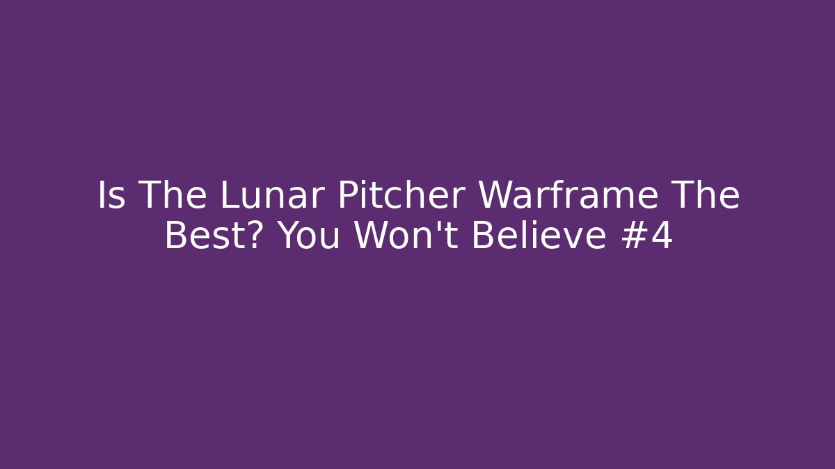 Is The Lunar Pitcher Warframe The Best? You Won't Believe #4