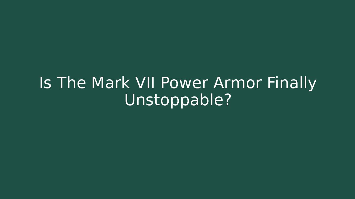 Is The Mark VII Power Armor Finally Unstoppable?