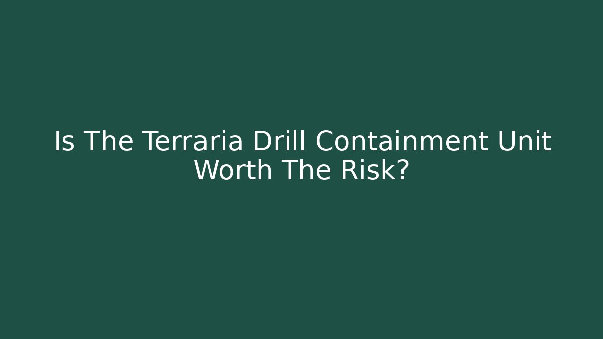 Is The Terraria Drill Containment Unit Worth The Risk?