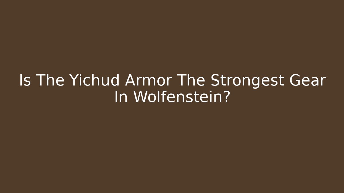 Is The Yichud Armor The Strongest Gear In Wolfenstein?