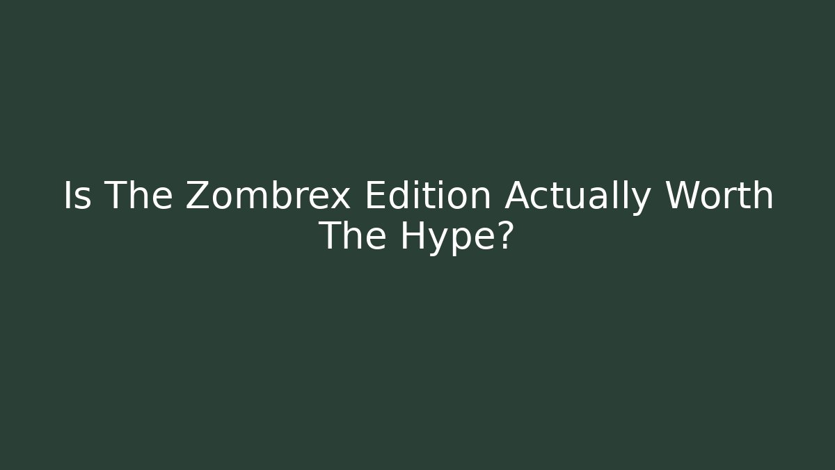 Is The Zombrex Edition Actually Worth The Hype?