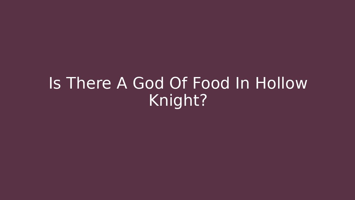 Is There A God Of Food In Hollow Knight?