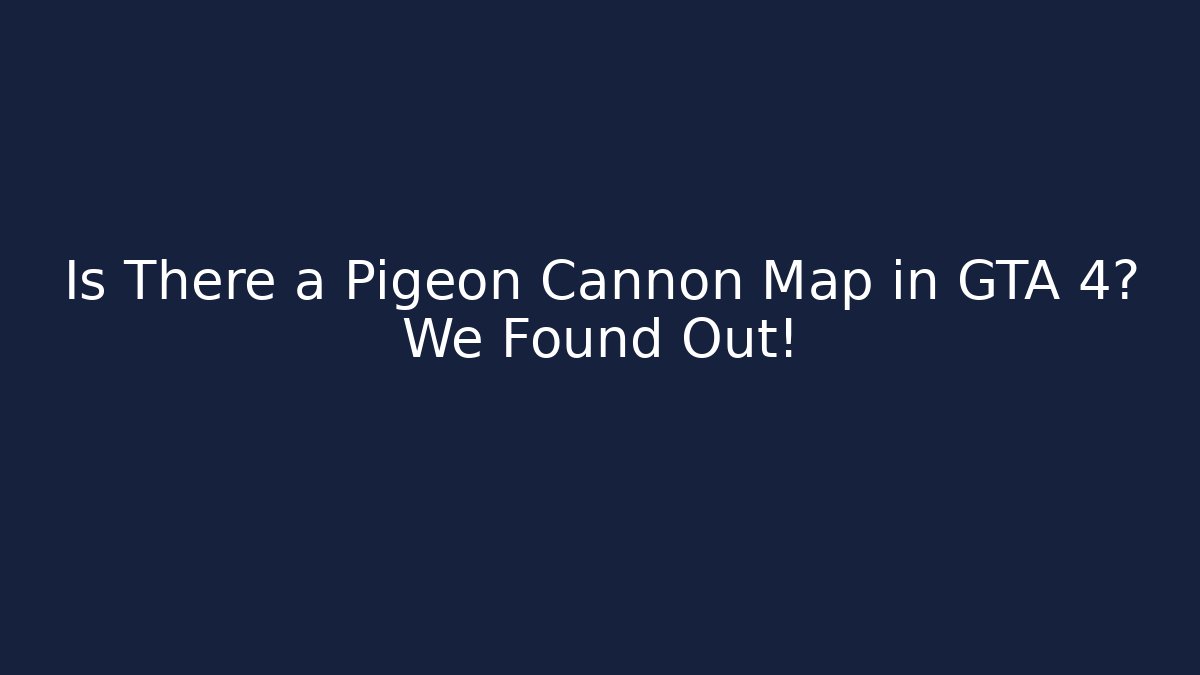 Is There a Pigeon Cannon Map in GTA 4? We Found Out!