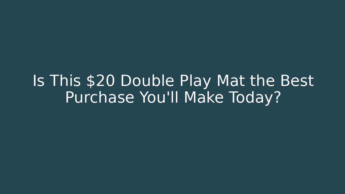 Is This $20 Double Play Mat the Best Purchase You’ll Make Today?