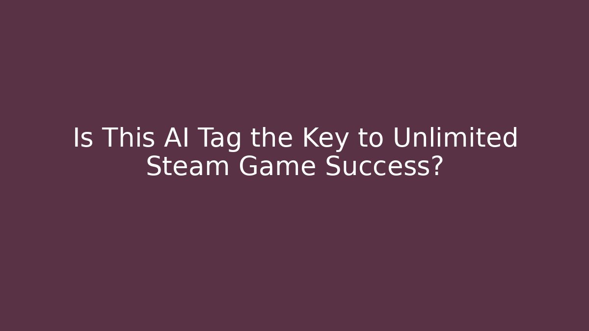 Is This AI Tag the Key to Unlimited Steam Game Success?
