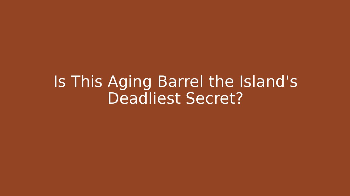 Is This Aging Barrel the Island's Deadliest Secret? - Smart Esu