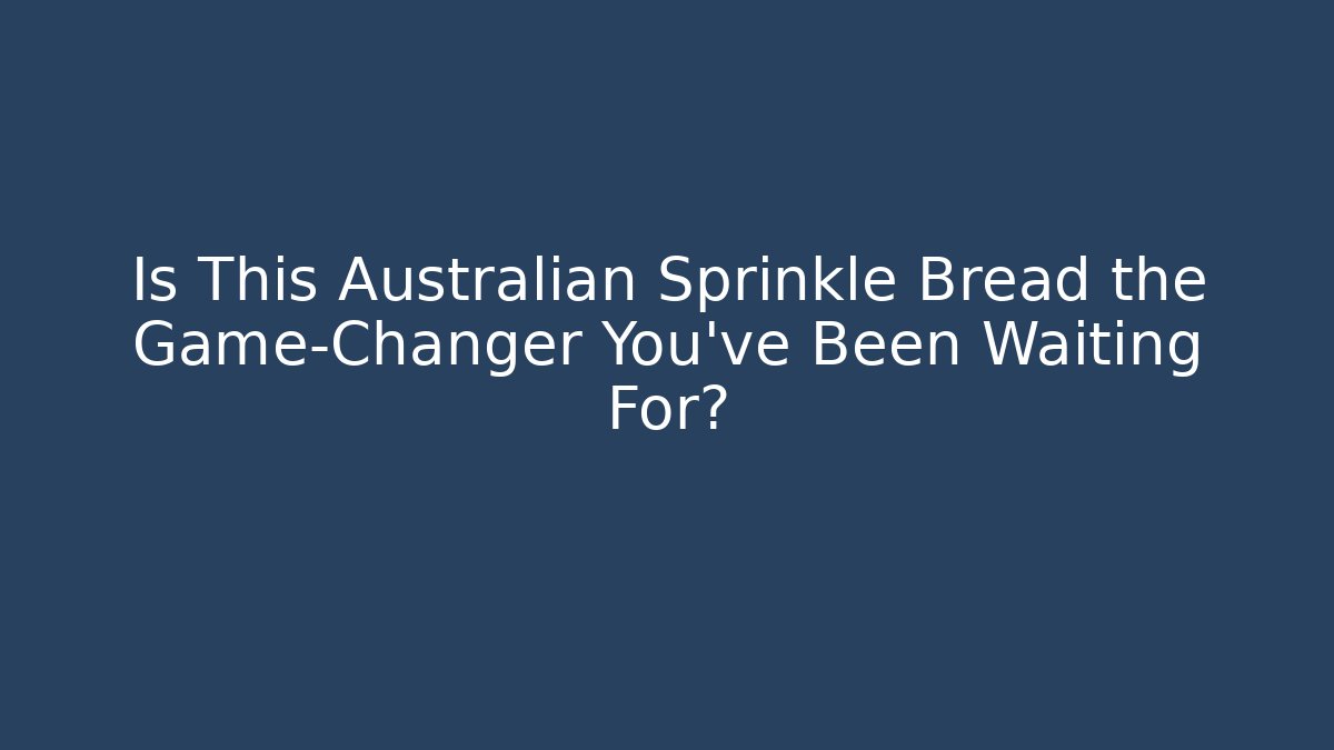 Is This Australian Sprinkle Bread the Game-Changer You've Been Waiting For?