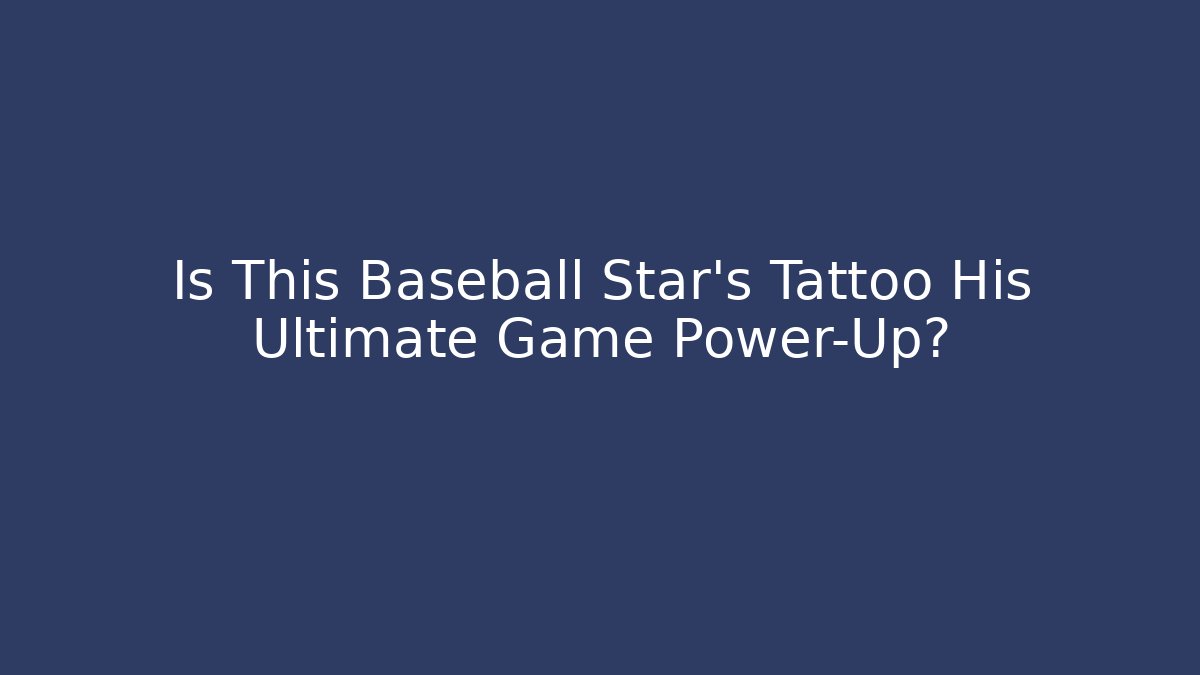 Is This Baseball Star's Tattoo His Ultimate Game Power-Up?