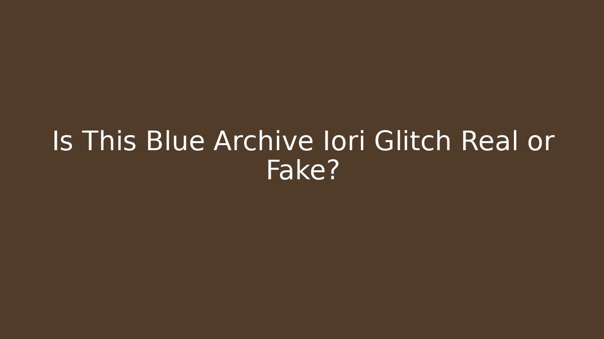 Is This Blue Archive Iori Glitch Real or Fake?