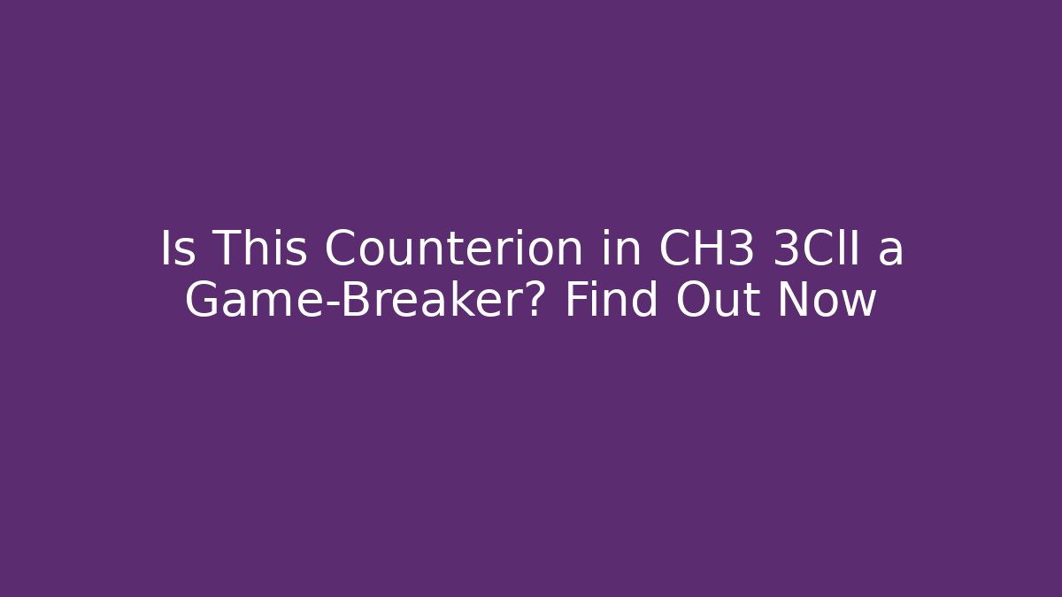 Is This Counterion in CH3 3ClI a Game-Breaker? Find Out Now