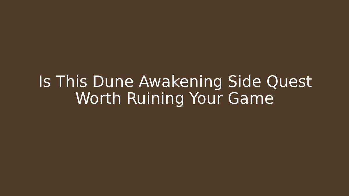 Is This Dune Awakening Side Quest Worth Ruining Your Game