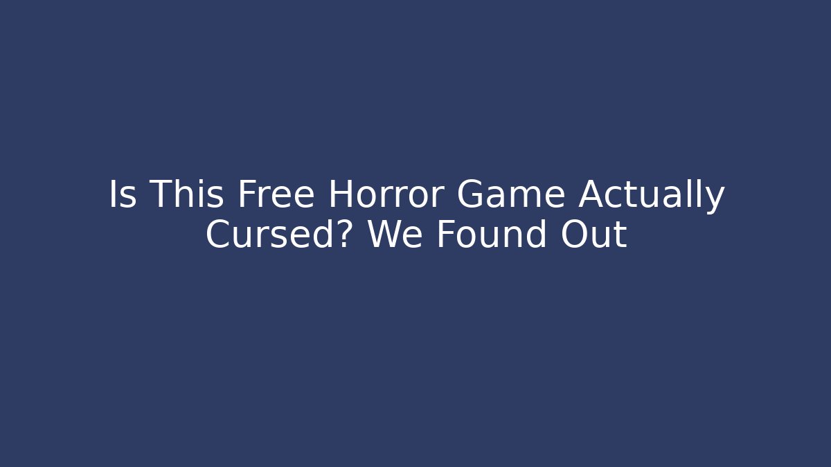 Is This Free Horror Game Actually Cursed? We Found Out - Smart Esu