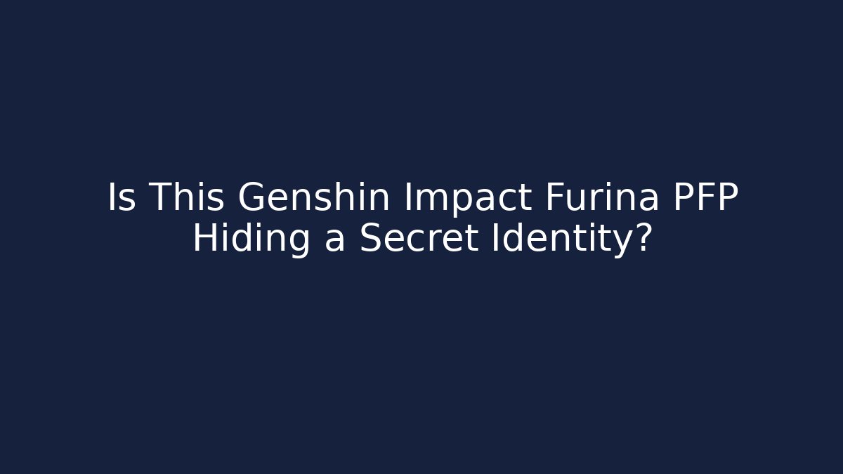 Is This Genshin Impact Furina PFP Hiding a Secret Identity?