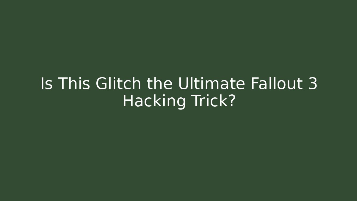Is This Glitch the Ultimate Fallout 3 Hacking Trick? - Smart Esu