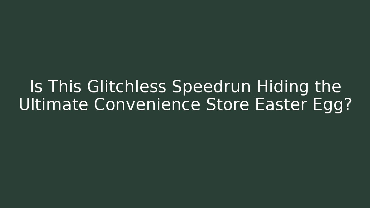 Is This Glitchless Speedrun Hiding the Ultimate Convenience Store Easter Egg?