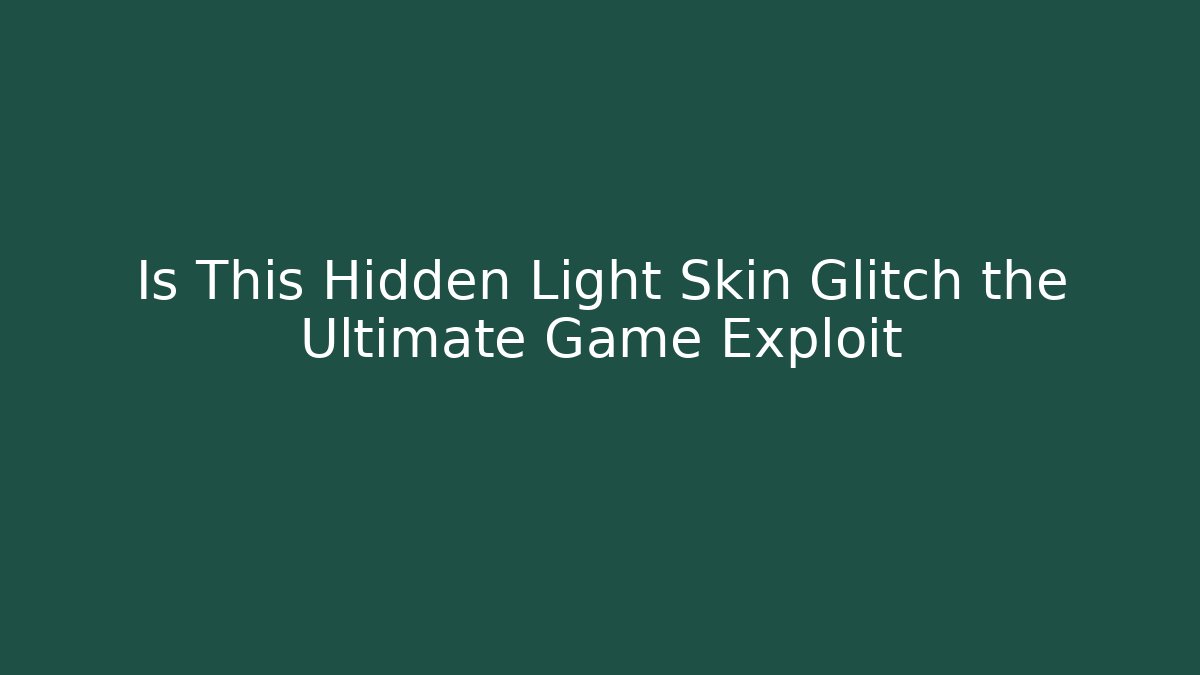 Is This Hidden Light Skin Glitch the Ultimate Game Exploit