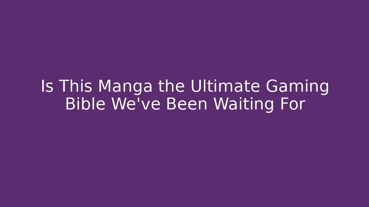 Is This Manga the Ultimate Gaming Bible We’ve Been Waiting For