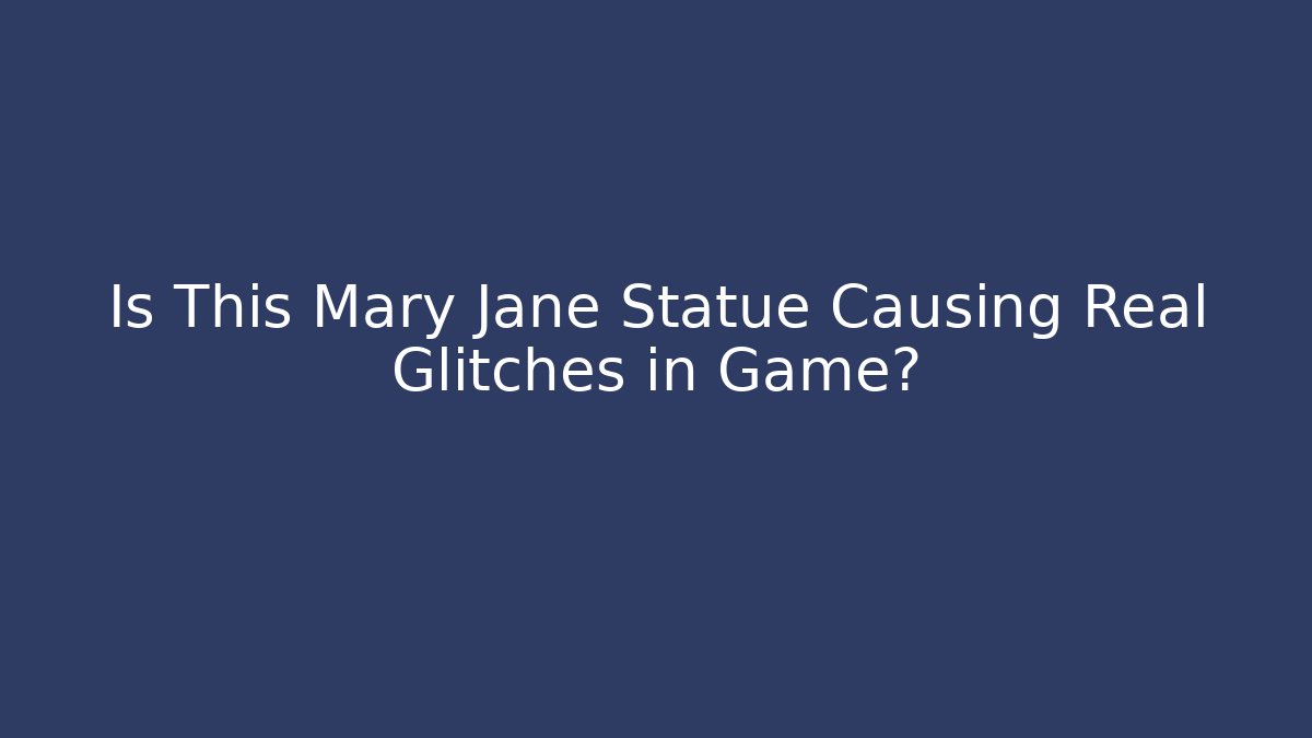 Is This Mary Jane Statue Causing Real Glitches in Game?