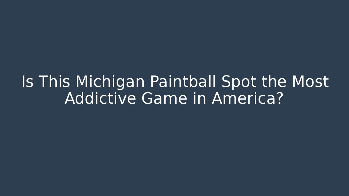 Is This Michigan Paintball Spot the Most Addictive Game in America?