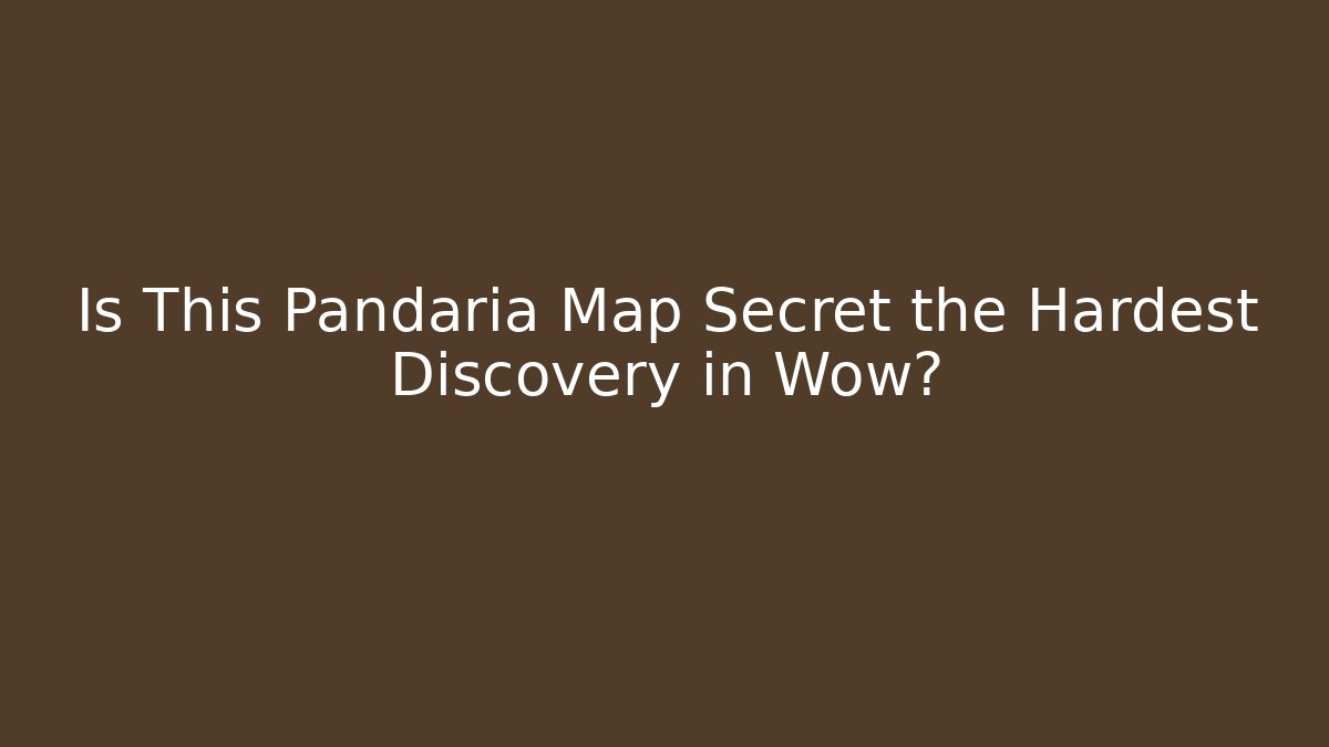 Is This Pandaria Map Secret the Hardest Discovery in Wow?