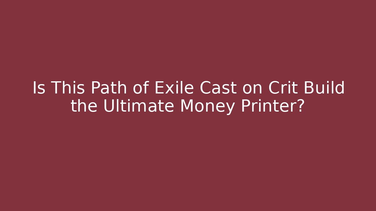Is This Path of Exile Cast on Crit Build the Ultimate Money Printer?