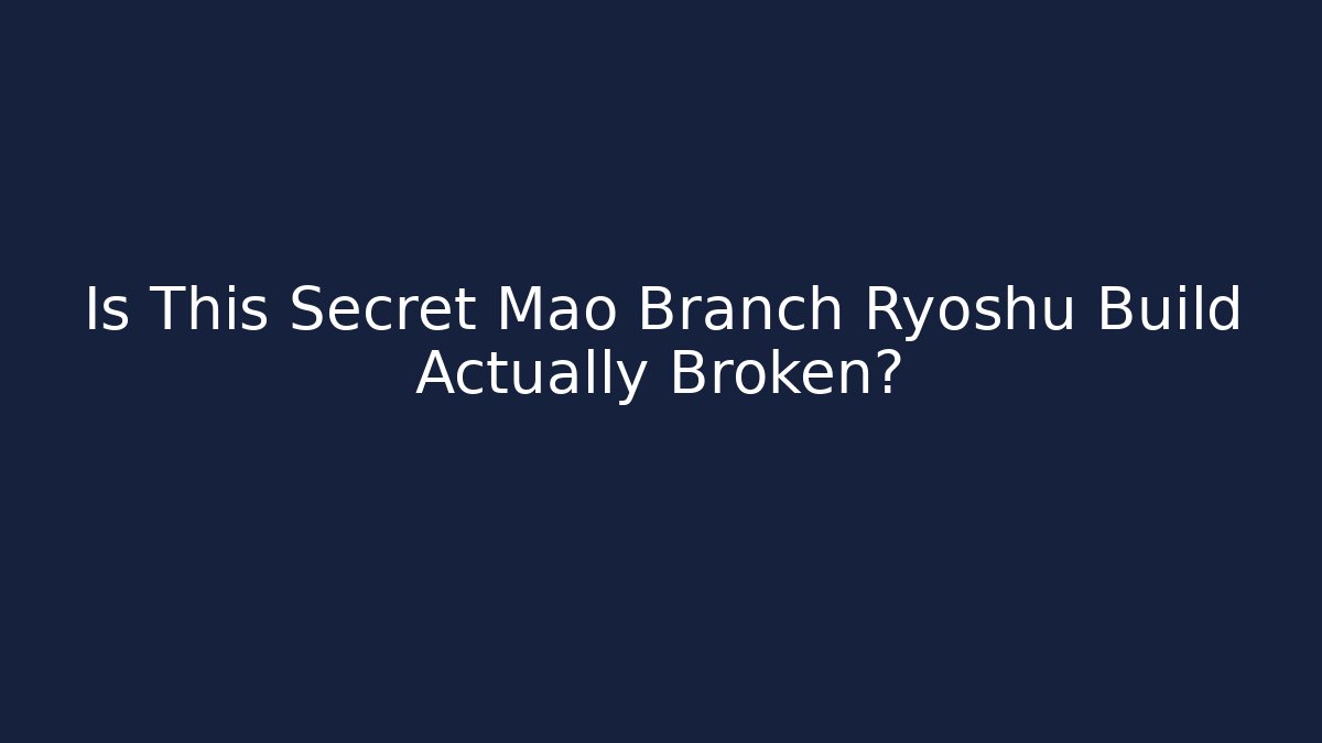 Is This Secret Mao Branch Ryoshu Build Actually Broken?