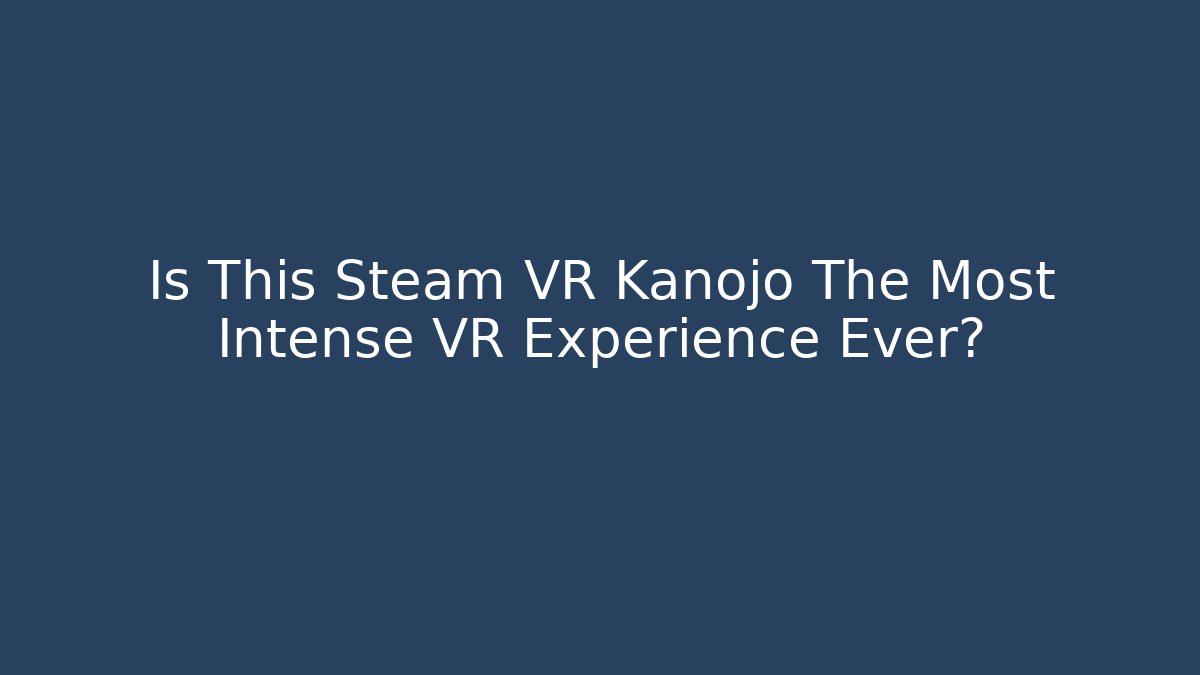 Is This Steam VR Kanojo The Most Intense VR Experience Ever?
