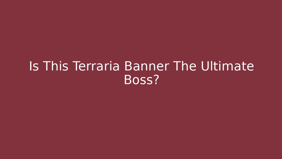 Is This Terraria Banner The Ultimate Boss?