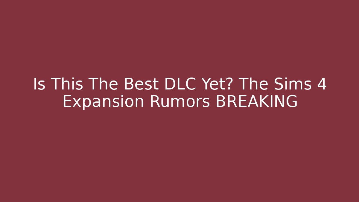 Is This The Best DLC Yet? The Sims 4 Expansion Rumors BREAKING