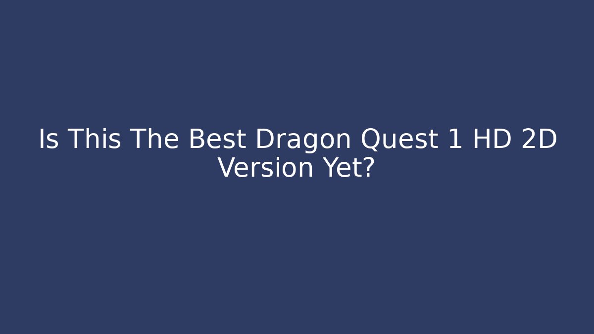 Is This The Best Dragon Quest 1 HD 2D Version Yet? - Smart Esu